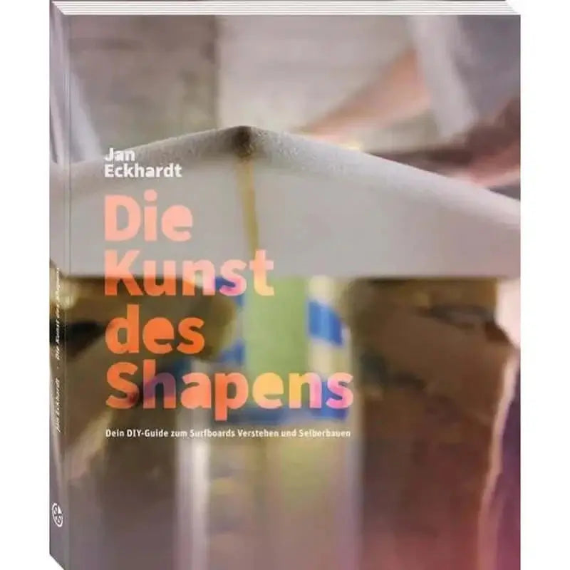 Die Kunst des Shapens von Jan Eckhardt, deutsch