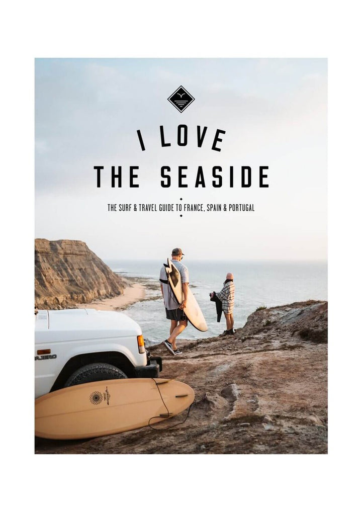 I Love the Seaside - Surf & Travel Guide to France, Spain & Portugal